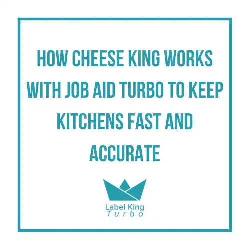 How Cheese King Works with Job Aid Turbo to Keep Kitchens Fast and Accurate